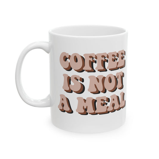 Humorous Ceramic Coffee Mug - "Coffee Is Not A Meal" - Perfect Gift for Coffee Lovers