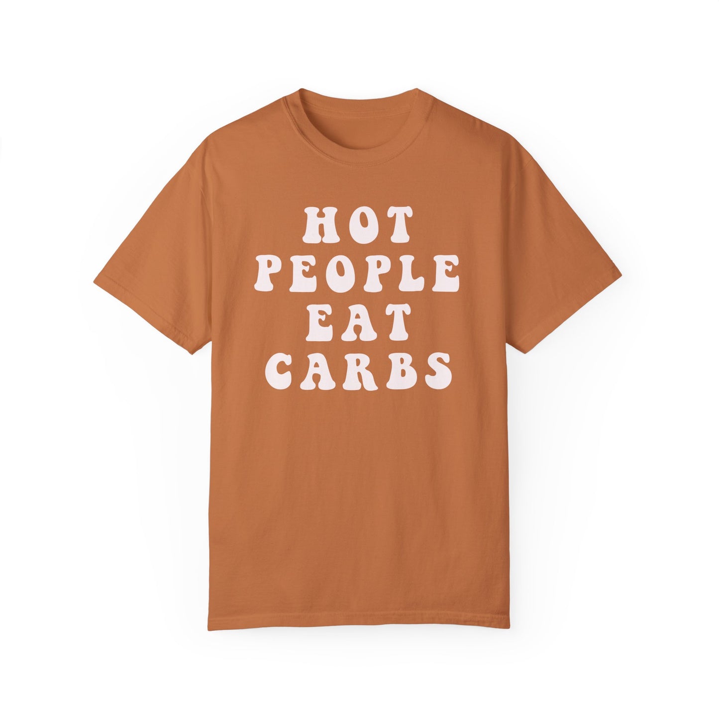 Hot People Eat Carbs Unisex Garment-Dyed T-shirt